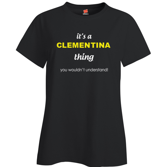 It's a Clementina Thing, You wouldn't Understand Ladies T Shirt