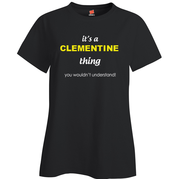 It's a Clementine Thing, You wouldn't Understand Ladies T Shirt