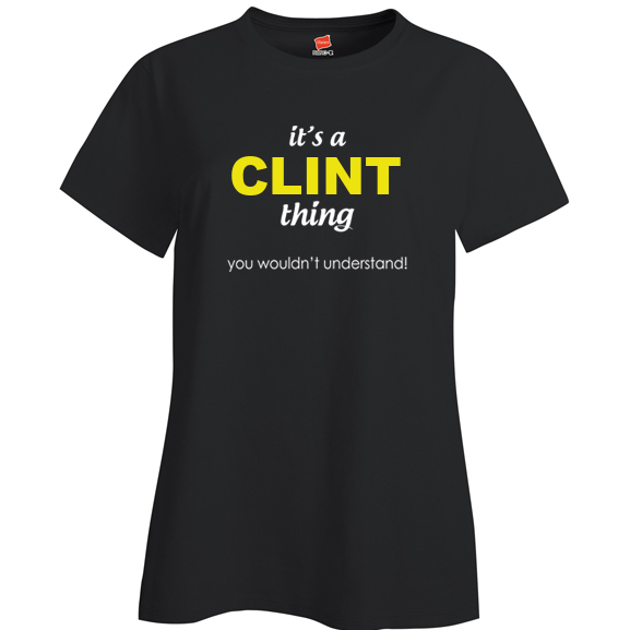 It's a Clint Thing, You wouldn't Understand Ladies T Shirt