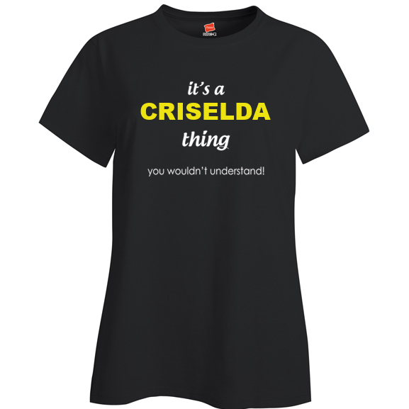 It's a Criselda Thing, You wouldn't Understand Ladies T Shirt