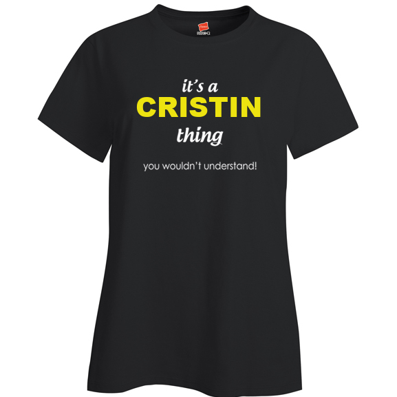 It's a Cristin Thing, You wouldn't Understand Ladies T Shirt