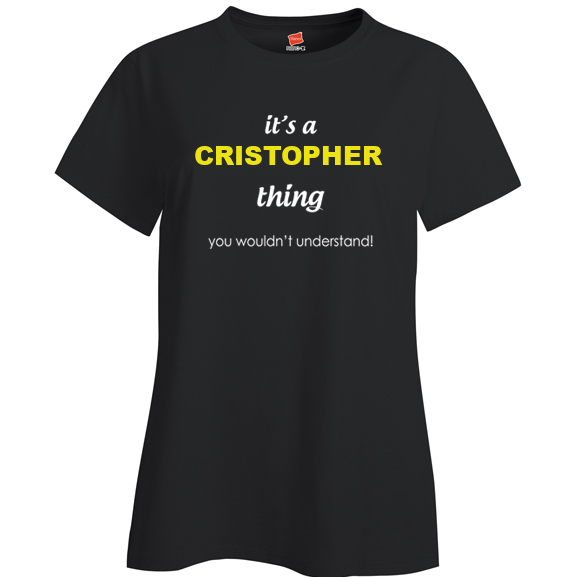 It's a Cristopher Thing, You wouldn't Understand Ladies T Shirt