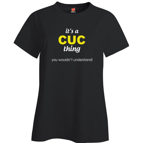 It's a Cuc Thing, You wouldn't Understand Ladies T Shirt