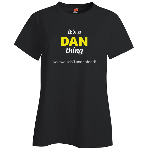 It's a Dan Thing, You wouldn't Understand Ladies T Shirt