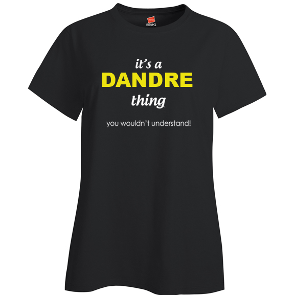 It's a Dandre Thing, You wouldn't Understand Ladies T Shirt