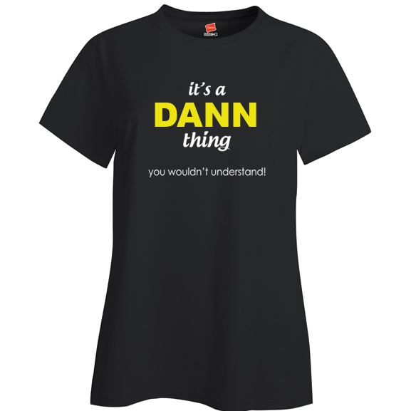 It's a Dann Thing, You wouldn't Understand Ladies T Shirt