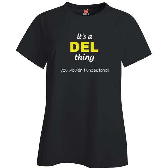 It's a Del Thing, You wouldn't Understand Ladies T Shirt