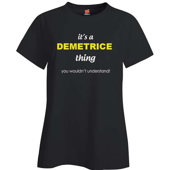 It's a Demetrice Thing, You wouldn't Understand Ladies T Shirt