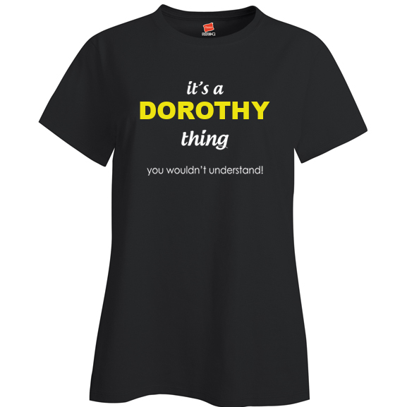 It's a Dorothy Thing, You wouldn't Understand Ladies T Shirt