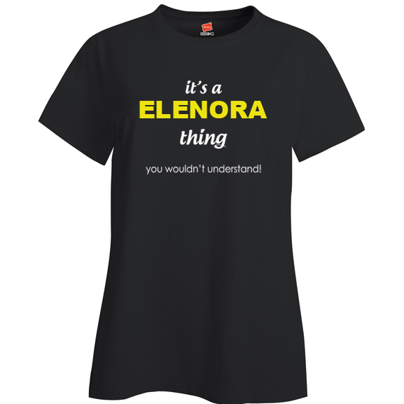 It's a Elenora Thing, You wouldn't Understand Ladies T Shirt