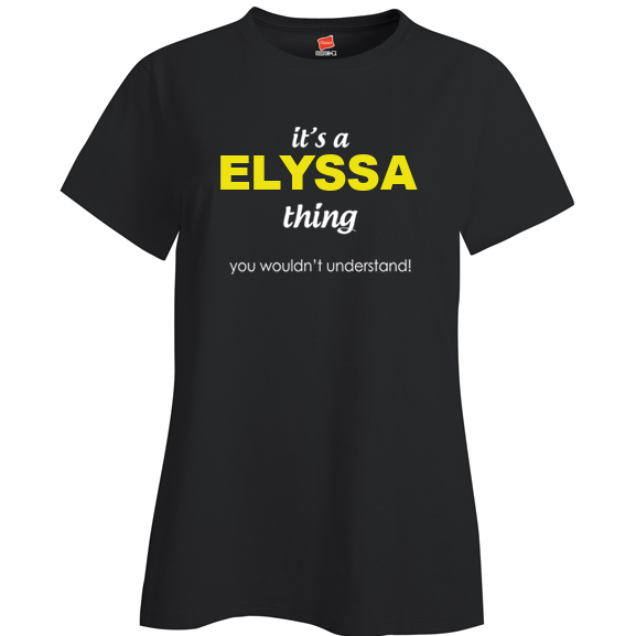 It's a Elyssa Thing, You wouldn't Understand Ladies T Shirt