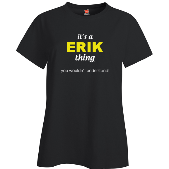 It's a Erik Thing, You wouldn't Understand Ladies T Shirt