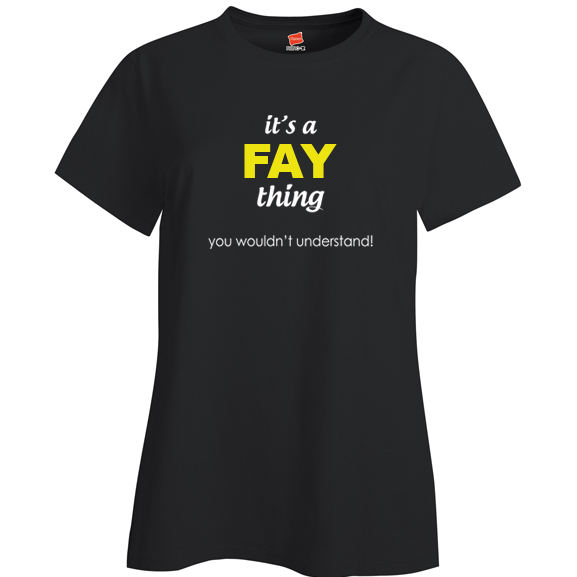 It's a Fay Thing, You wouldn't Understand Ladies T Shirt