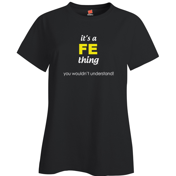 It's a Fe Thing, You wouldn't Understand Ladies T Shirt