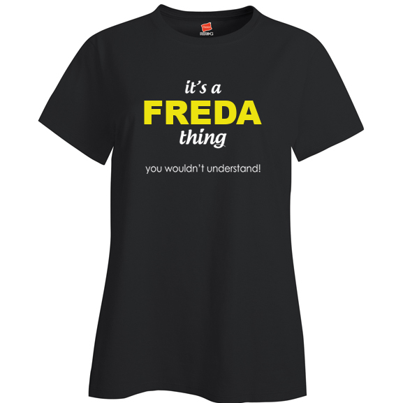 It's a Freda Thing, You wouldn't Understand Ladies T Shirt