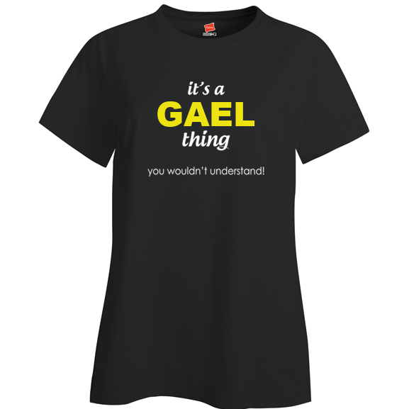 It's a Gael Thing, You wouldn't Understand Ladies T Shirt