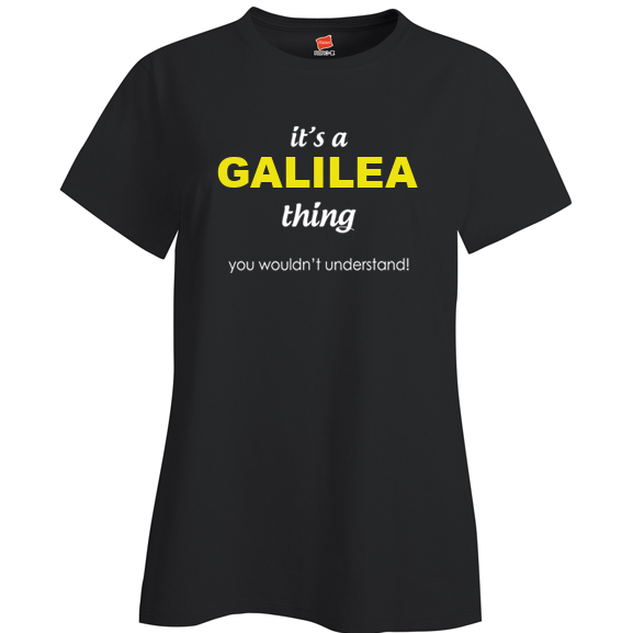 It's a Galilea Thing, You wouldn't Understand Ladies T Shirt