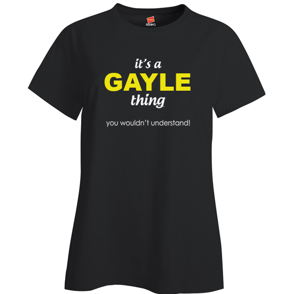 It's a Gayle Thing, You wouldn't Understand Ladies T Shirt