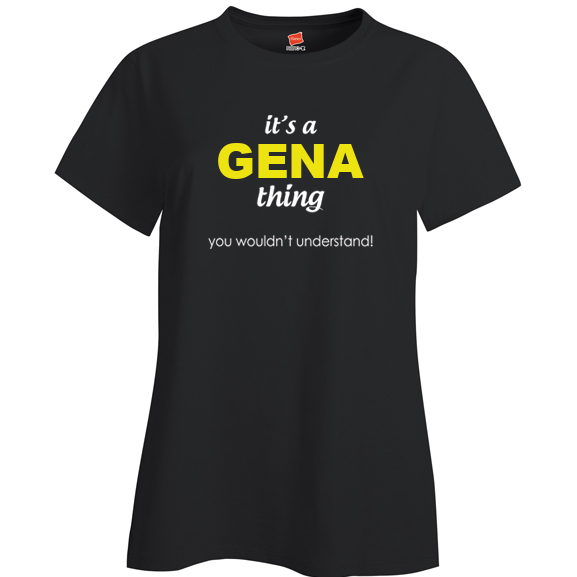 It's a Gena Thing, You wouldn't Understand Ladies T Shirt