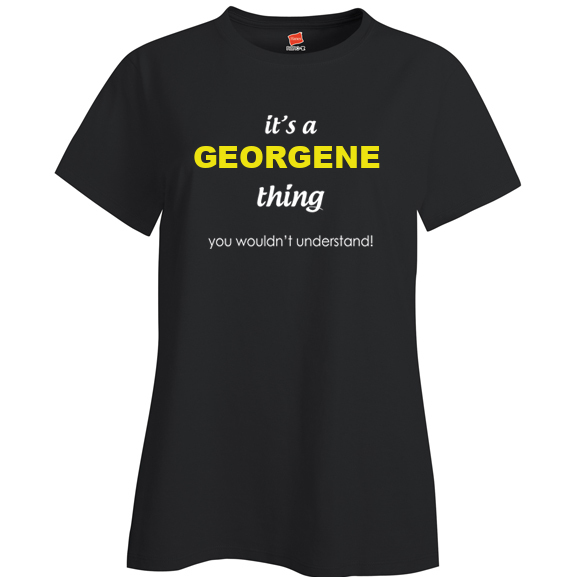 It's a Georgene Thing, You wouldn't Understand Ladies T Shirt