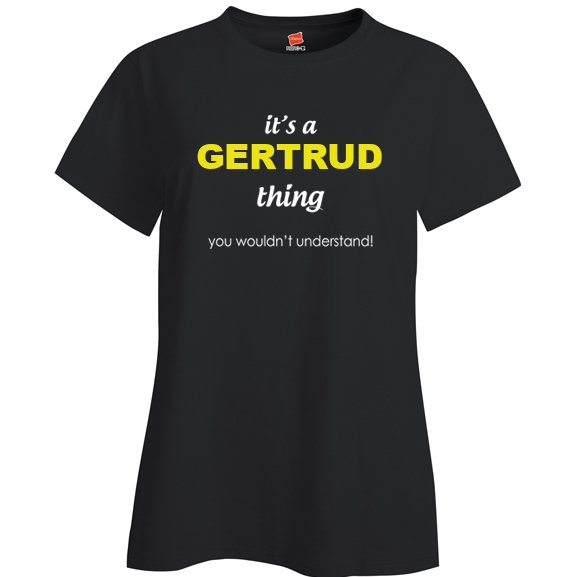 It's a Gertrud Thing, You wouldn't Understand Ladies T Shirt