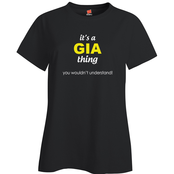 It's a Gia Thing, You wouldn't Understand Ladies T Shirt