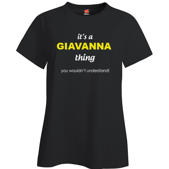 It's a Giavanna Thing, You wouldn't Understand Ladies T Shirt