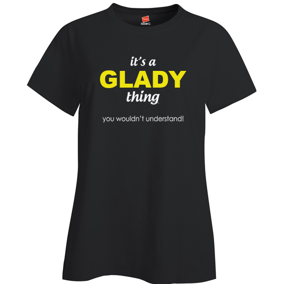It's a Glady Thing, You wouldn't Understand Ladies T Shirt