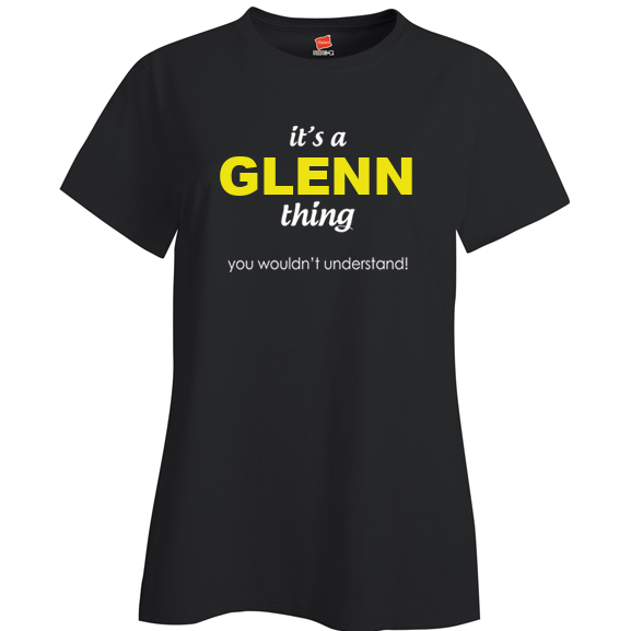 It's a Glenn Thing, You wouldn't Understand Ladies T Shirt
