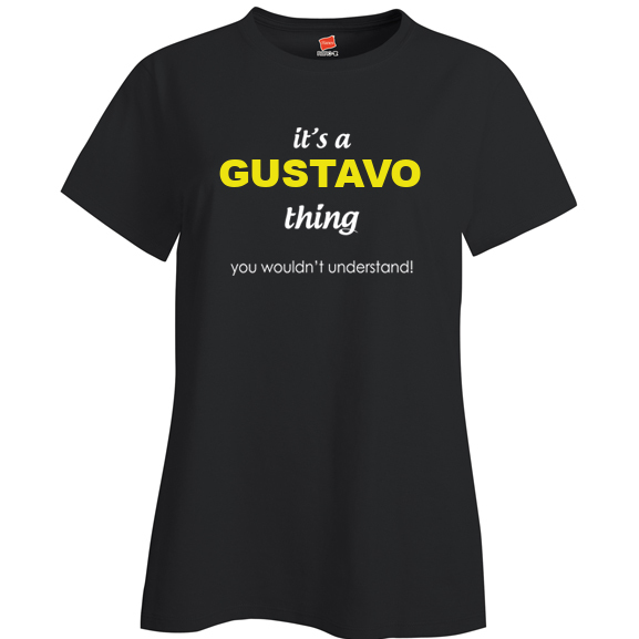 It's a Gustavo Thing, You wouldn't Understand Ladies T Shirt