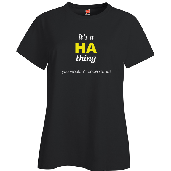 It's a Ha Thing, You wouldn't Understand Ladies T Shirt