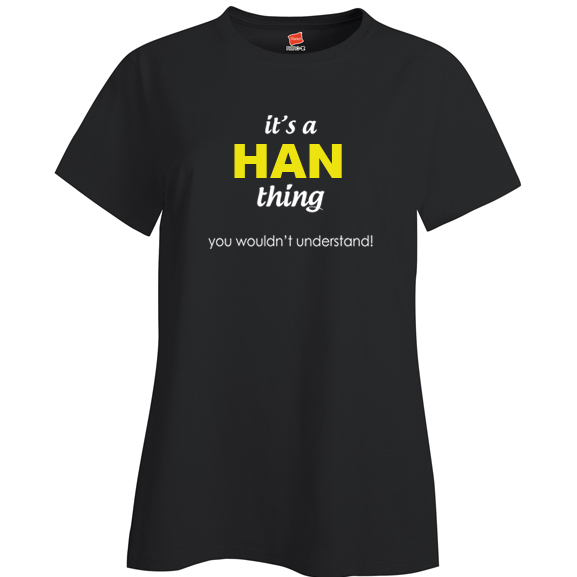 It's a Han Thing, You wouldn't Understand Ladies T Shirt