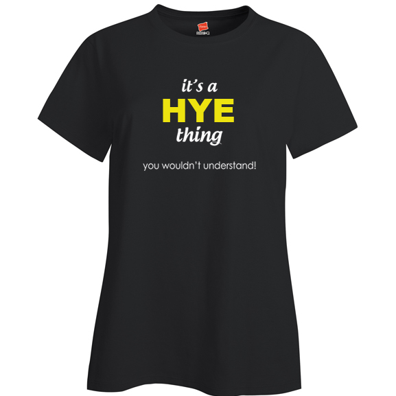 It's a Hye Thing, You wouldn't Understand Ladies T Shirt