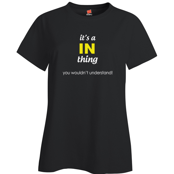 It's a In Thing, You wouldn't Understand Ladies T Shirt