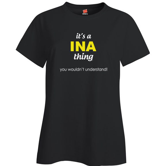 It's a Ina Thing, You wouldn't Understand Ladies T Shirt