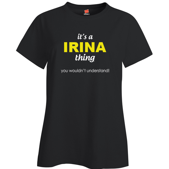 It's a Irina Thing, You wouldn't Understand Ladies T Shirt