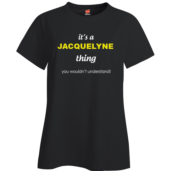 It's a Jacquelyne Thing, You wouldn't Understand Ladies T Shirt