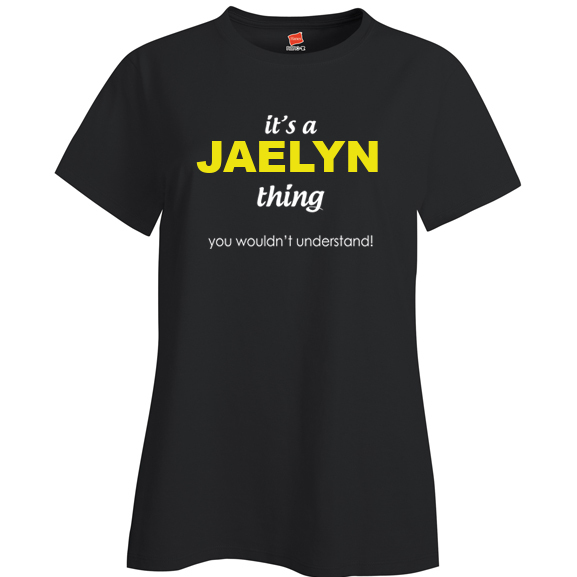 It's a Jaelyn Thing, You wouldn't Understand Ladies T Shirt