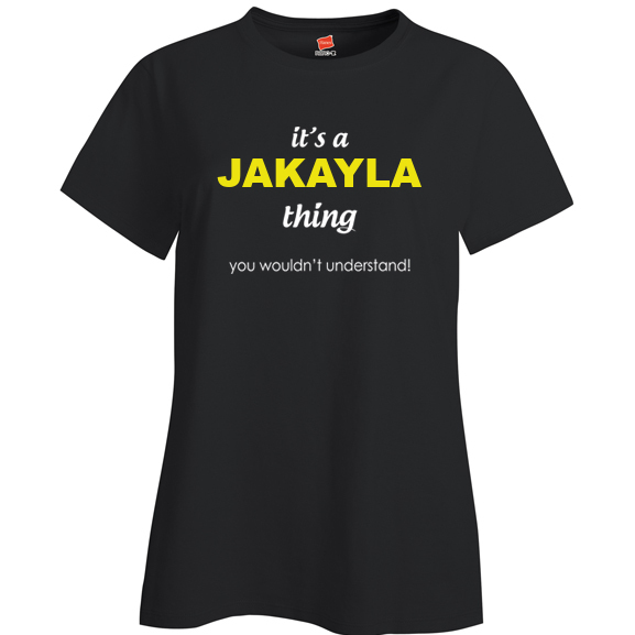 It's a Jakayla Thing, You wouldn't Understand Ladies T Shirt