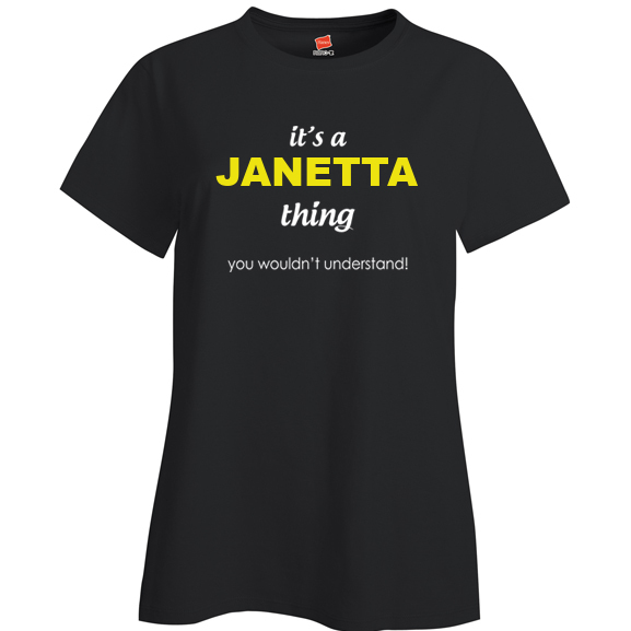 It's a Janetta Thing, You wouldn't Understand Ladies T Shirt