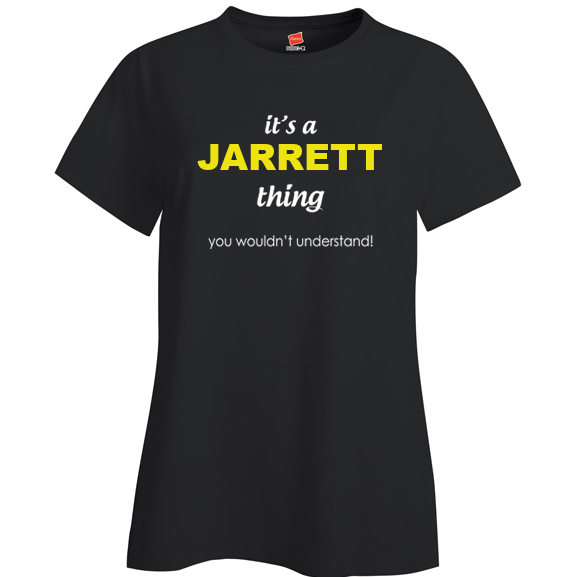 It's a Jarrett Thing, You wouldn't Understand Ladies T Shirt