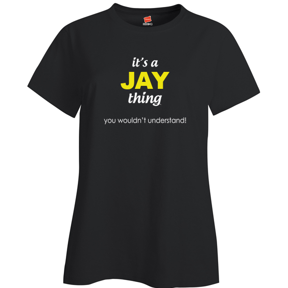 It's a Jay Thing, You wouldn't Understand Ladies T Shirt