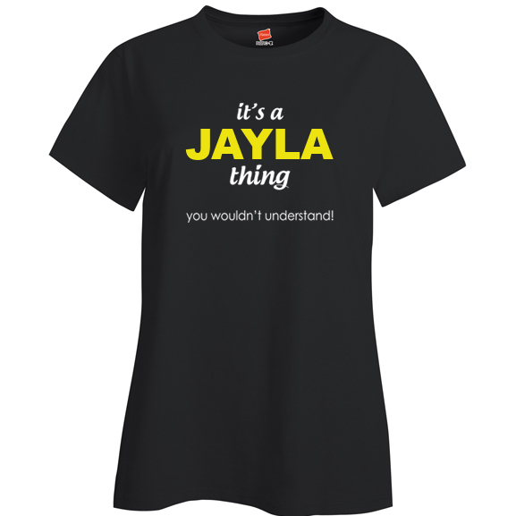 It's a Jayla Thing, You wouldn't Understand Ladies T Shirt