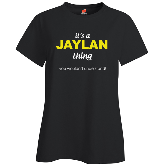 It's a Jaylan Thing, You wouldn't Understand Ladies T Shirt