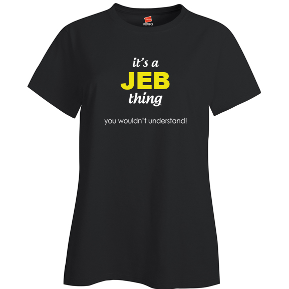 It's a Jeb Thing, You wouldn't Understand Ladies T Shirt