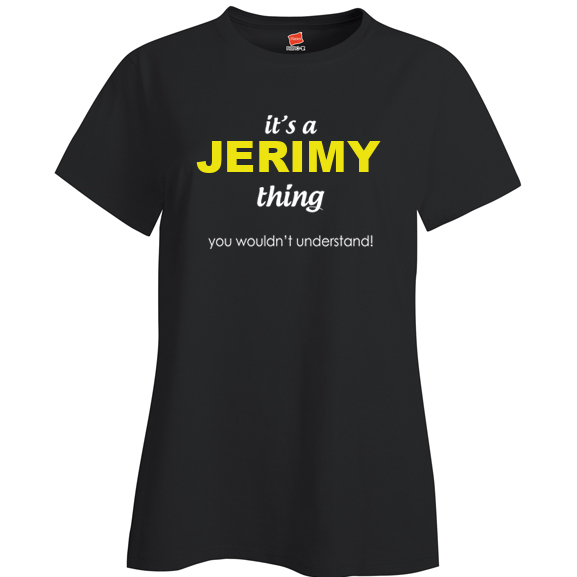 It's a Jerimy Thing, You wouldn't Understand Ladies T Shirt