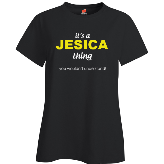 It's a Jesica Thing, You wouldn't Understand Ladies T Shirt
