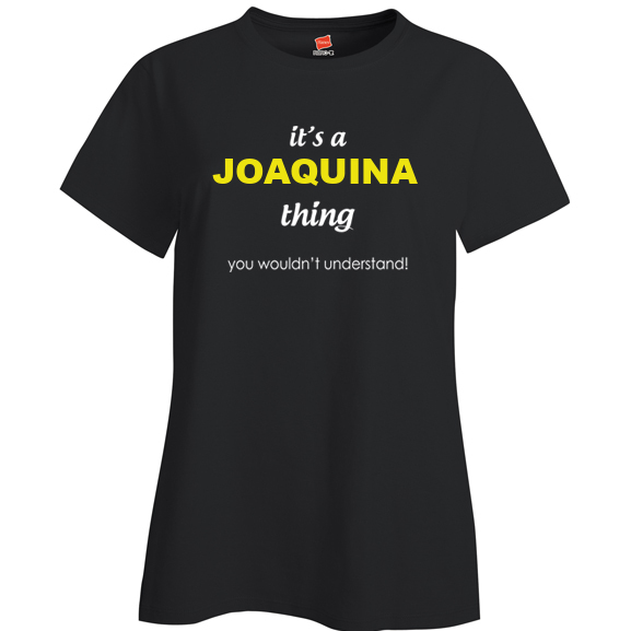 It's a Joaquina Thing, You wouldn't Understand Ladies T Shirt