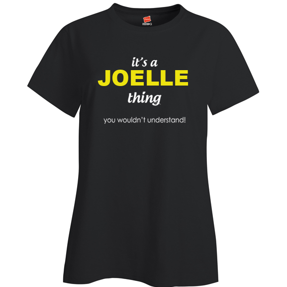 It's a Joelle Thing, You wouldn't Understand Ladies T Shirt