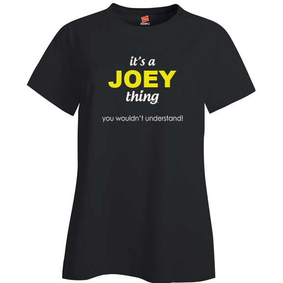 It's a Joey Thing, You wouldn't Understand Ladies T Shirt